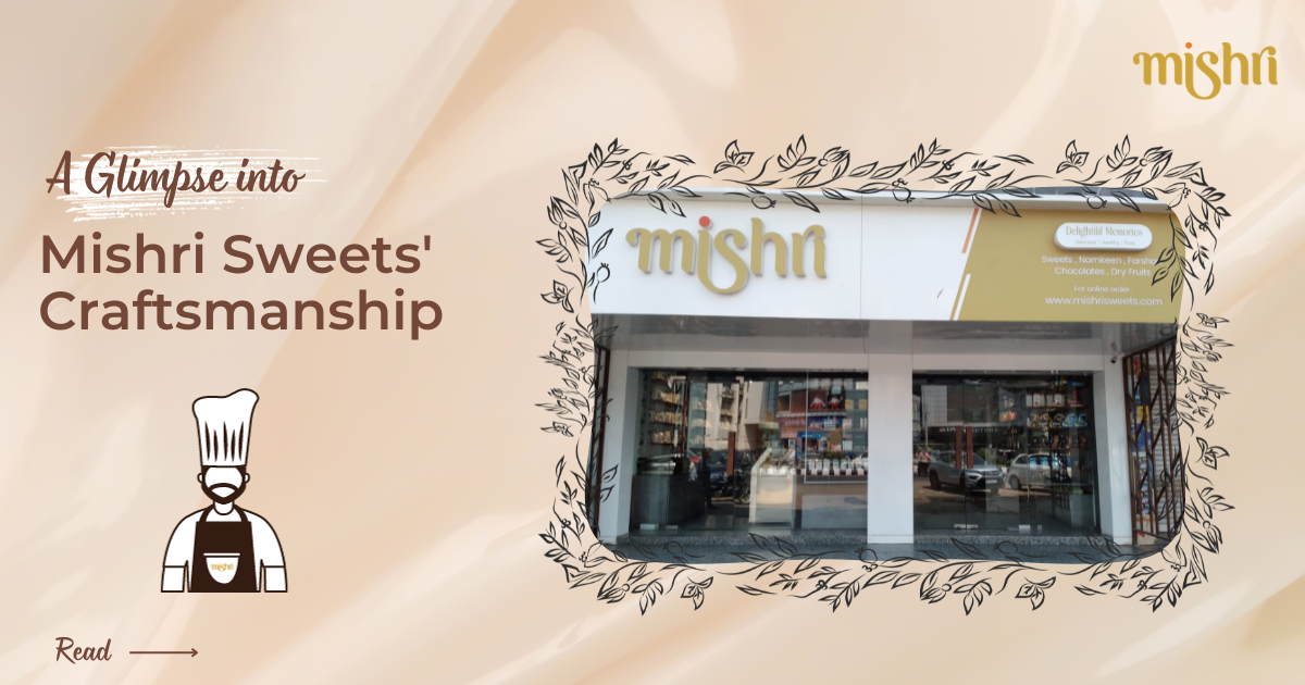 The Art of Achieving Perfect Texture and Flavor: A Glimpse into Mishri Sweets' Craftsmanship